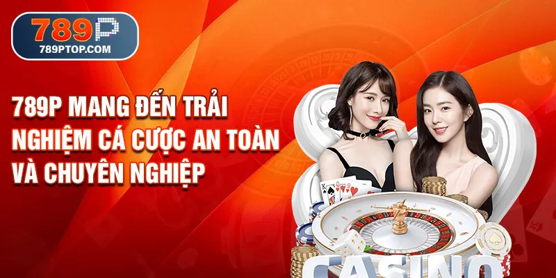 789P mang đến trải nghiệm cá cược an toàn và chuyên nghiệp