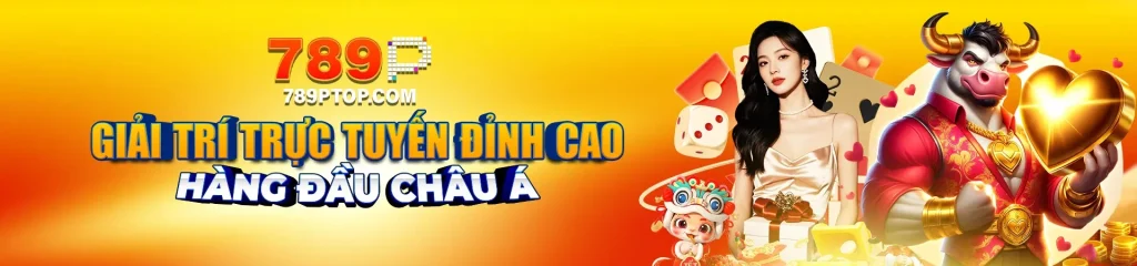 Banner 789p giải trí trực tuyến đỉnh cao hàng đầu Châu Á