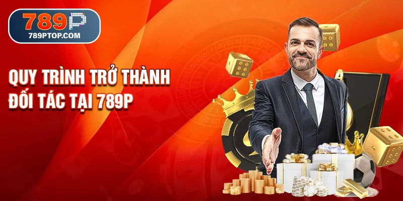 Quy trình trở thành đối tác tại 789P
