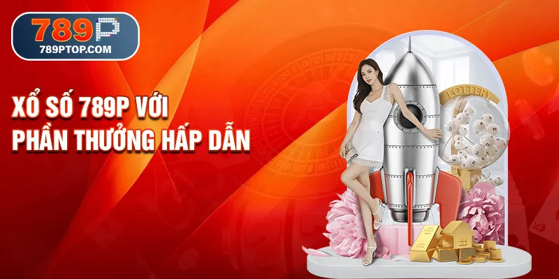 Xổ số 789P với phần thưởng hấp dẫn
